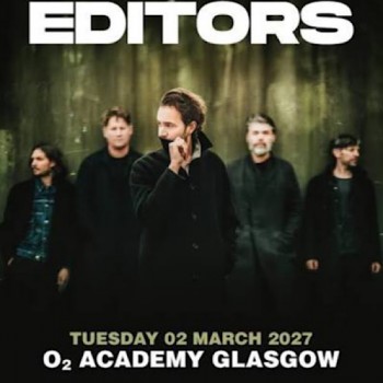 EDITORS, O2 ACADEMY GLASGOW, TUESDAY 2ND MARCH 2027
